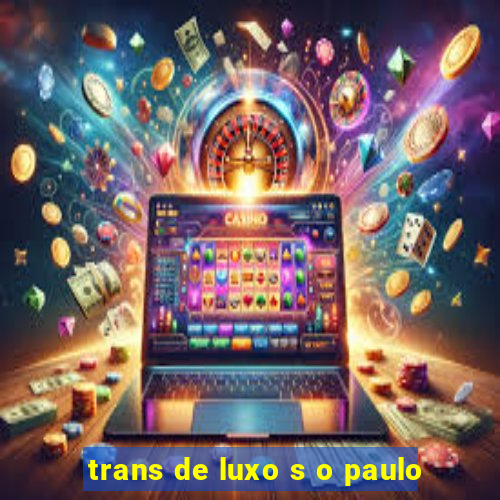 trans de luxo s o paulo